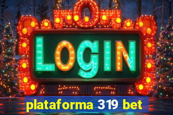 plataforma 319 bet