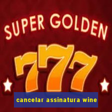 cancelar assinatura wine