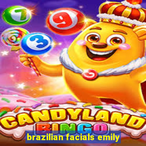 brazilian facials emily