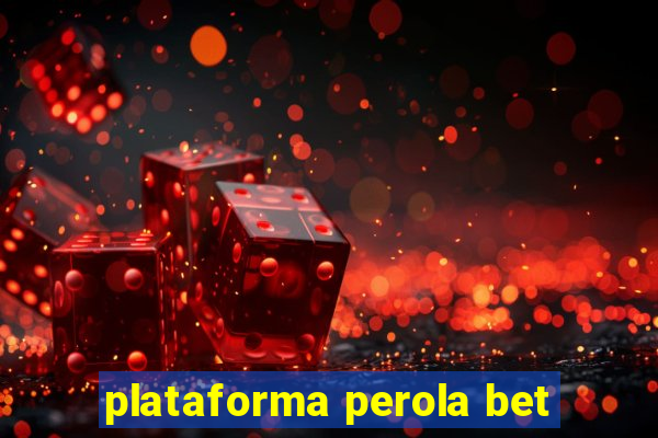 plataforma perola bet