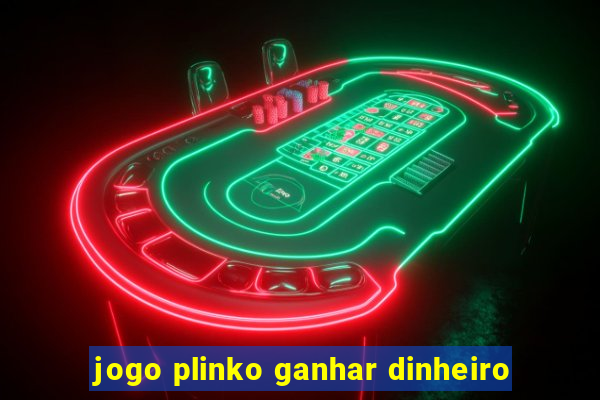 jogo plinko ganhar dinheiro