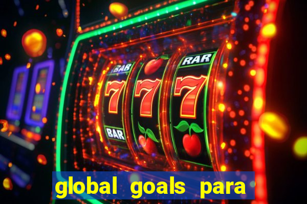 global goals para que serve