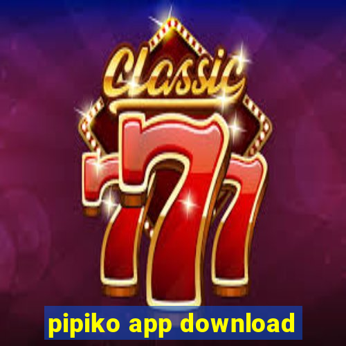 pipiko app download