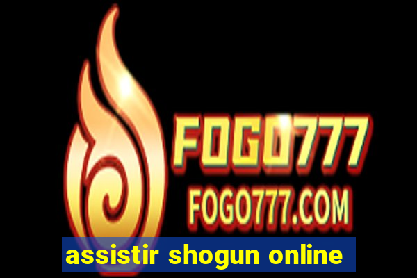 assistir shogun online