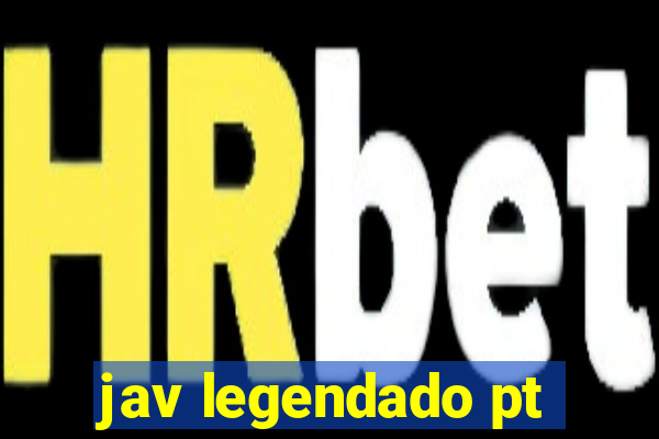 jav legendado pt