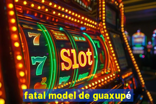 fatal model de guaxupé