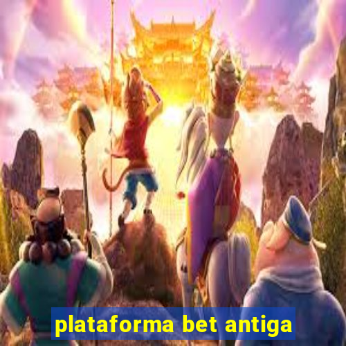 plataforma bet antiga