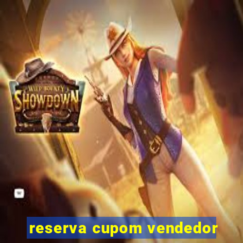 reserva cupom vendedor