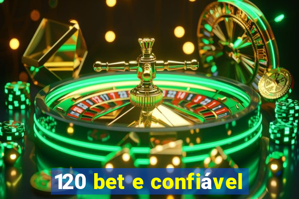 120 bet e confiável