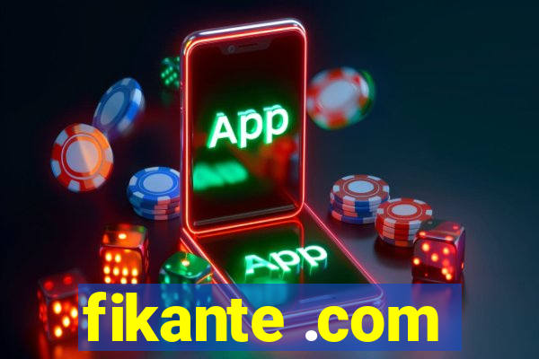 fikante .com