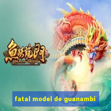 fatal model de guanambi