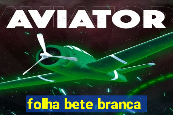 folha bete branca