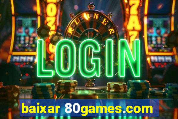 baixar 80games.com