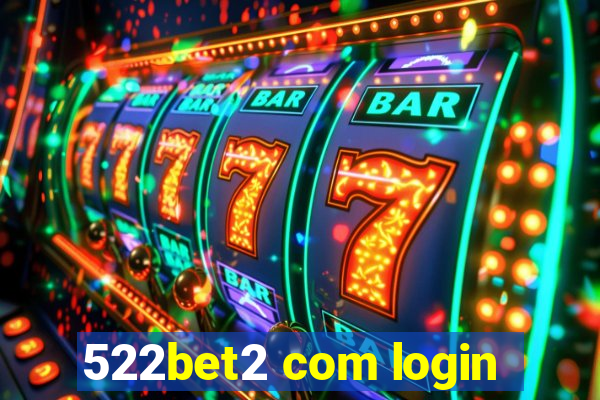 522bet2 com login