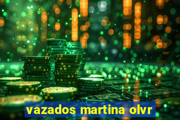 vazados martina olvr