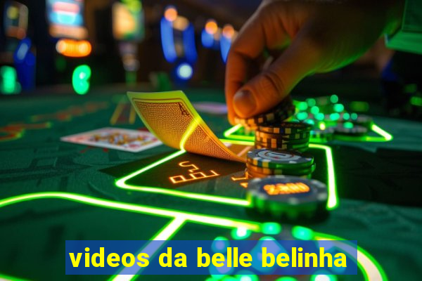 videos da belle belinha