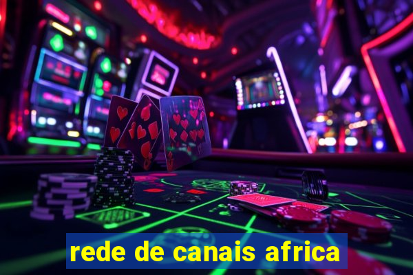 rede de canais africa