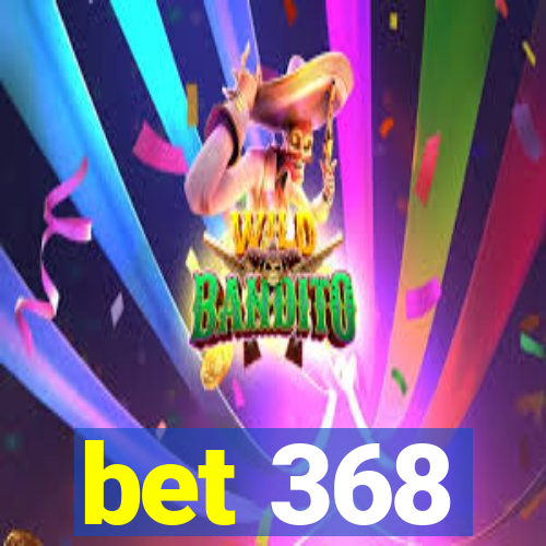 bet 368