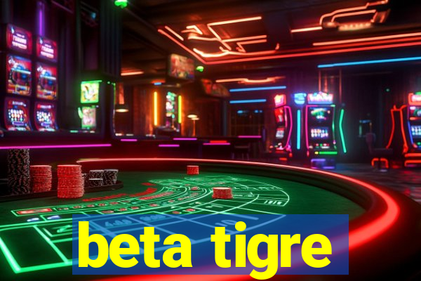 beta tigre