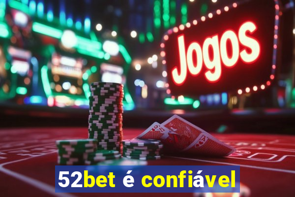 52bet é confiável