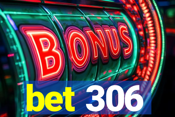 bet 306