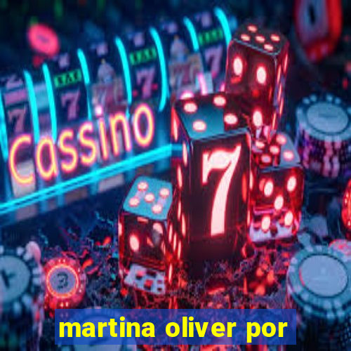 martina oliver por