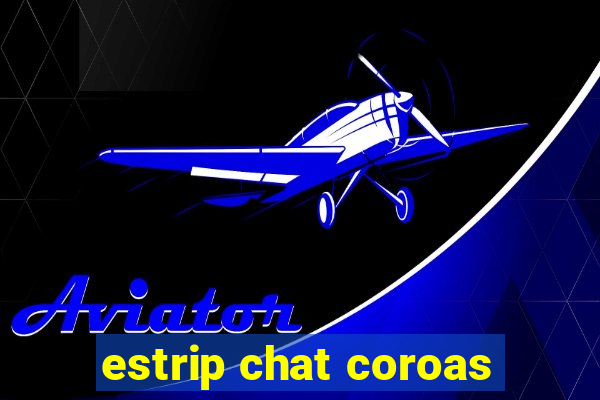 estrip chat coroas