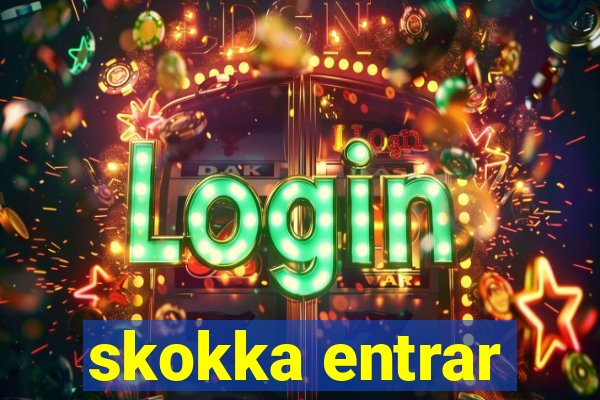 skokka entrar