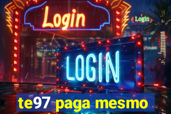 te97 paga mesmo