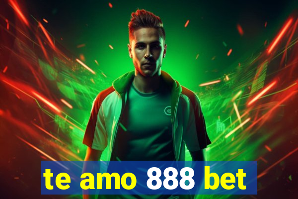 te amo 888 bet