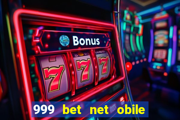 999 bet net obile conferir bilete