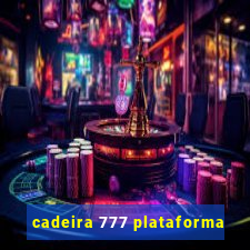 cadeira 777 plataforma