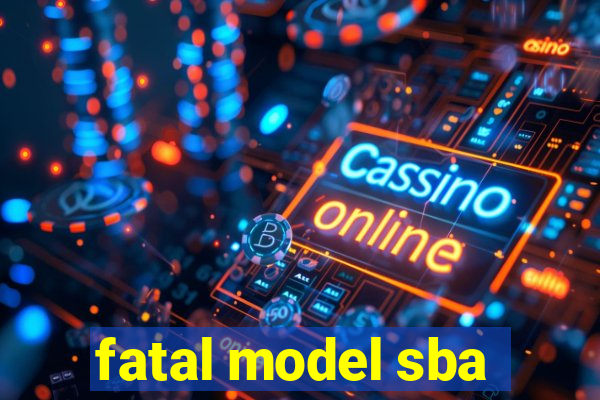 fatal model sba