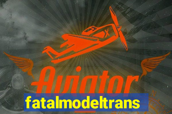 fatalmodeltrans