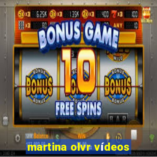 martina olvr vídeos