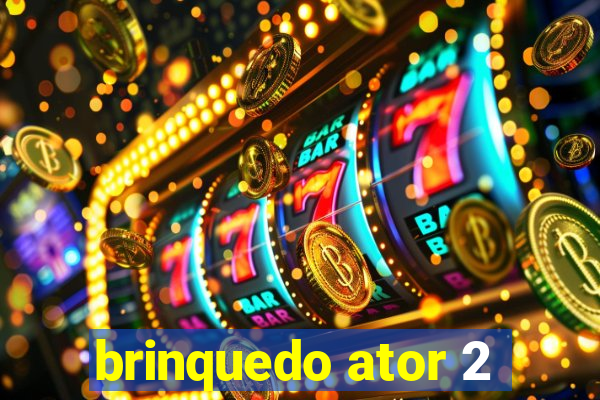 brinquedo ator 2