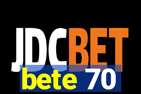 bete 70