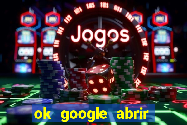 ok google abrir jogo de c****