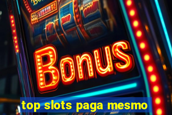 top slots paga mesmo