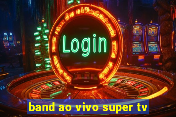 band ao vivo super tv