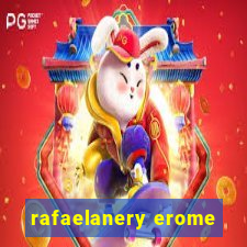 rafaelanery erome