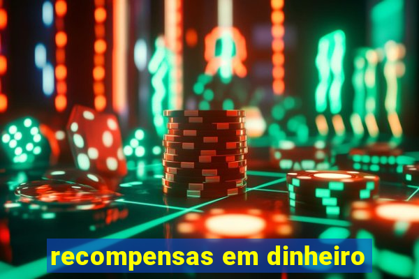 recompensas em dinheiro