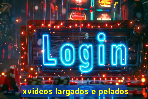 xvideos largados e pelados