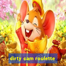 dirty cam roulette