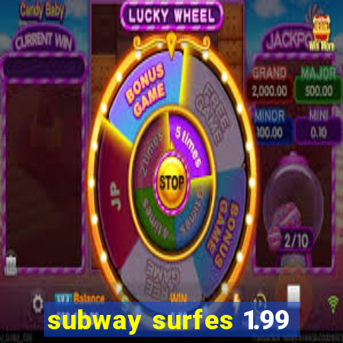 subway surfes 1.99