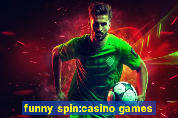 funny spin:casino games