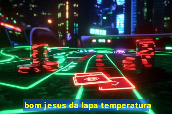 bom jesus da lapa temperatura