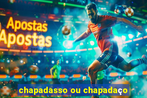 chapadasso ou chapadaço