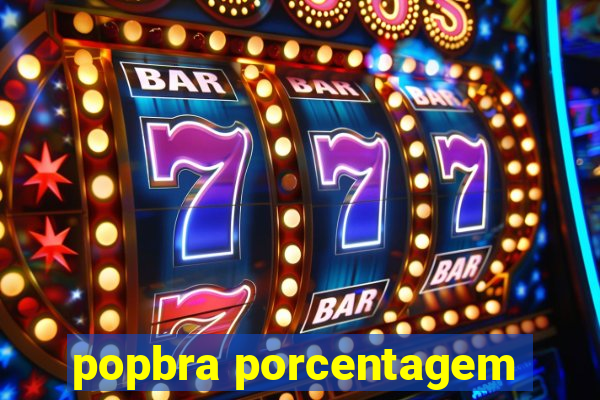 popbra porcentagem