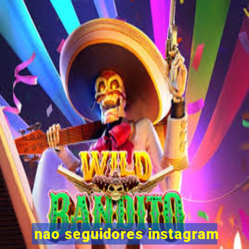 nao seguidores instagram